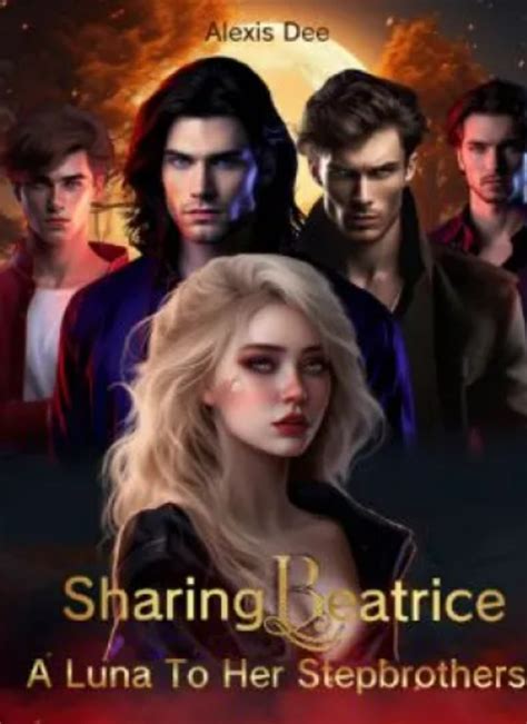 The Read <b>Sharing</b> <b>Beatrice</b> A Luna To Her Stepbrothers by Alexis Dee by Alexis Dee has been updated to <b>chapter</b> <b>Chapter</b> 7. . Sharing beatrice novel chapter 175